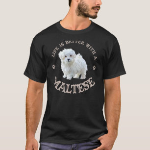 Life is Better with a Maltese Funny Puppy Dog Love T-Shirt