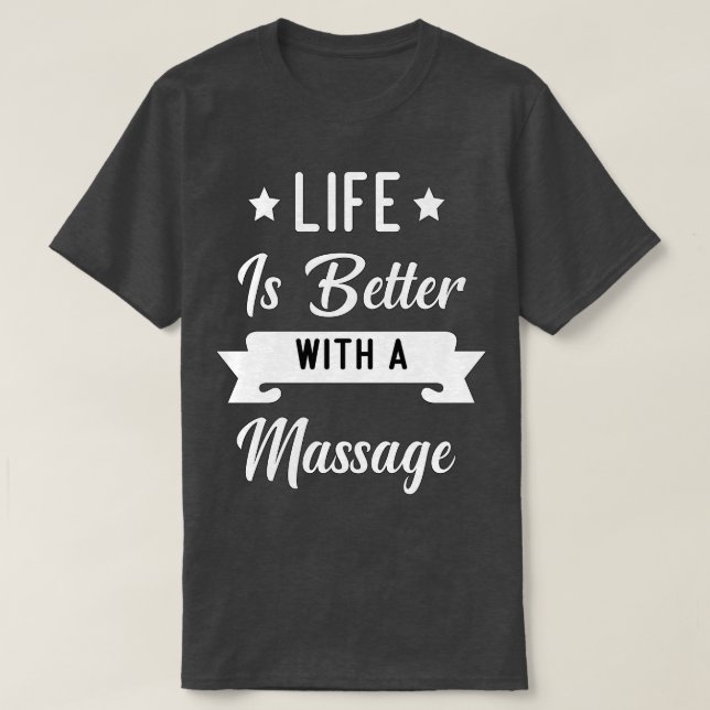 Life Is Better With A Massage2 T-Shirt (Design Front)