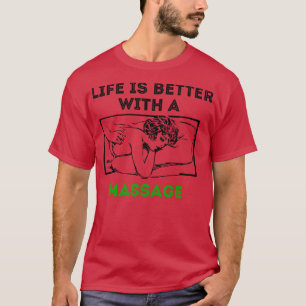 Life is better with a massage 105 T-Shirt