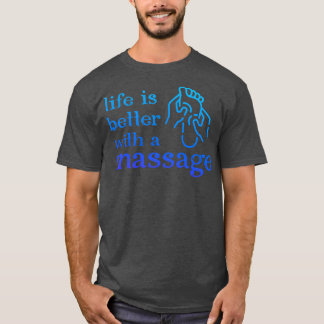 Life Is Better With a Massage 132 T-Shirt