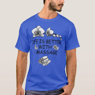 Life Is Better With A Massage 1 T-Shirt
