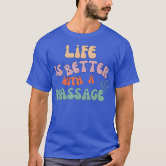 life is better with a massage 206 T-Shirt