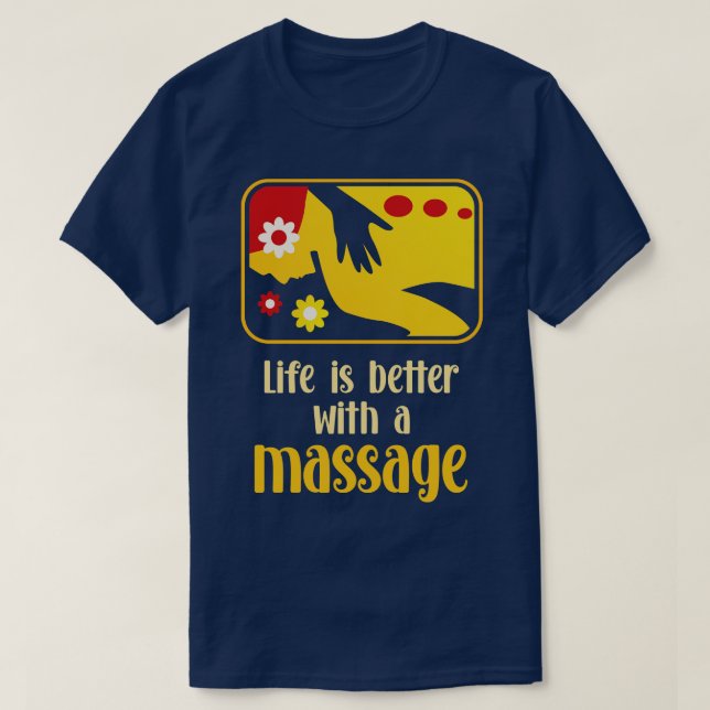 Life Is Better With A Massage 2 T-Shirt (Design Front)