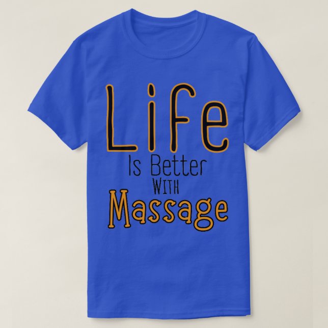 Life Is Better With A Massage 41 T-Shirt (Design Front)