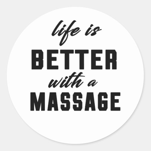 Life Is Better With A Massage  Classic Round Sticker