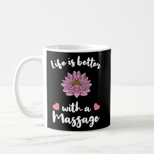 Life Is Better With A Massage for Massage Therapis Coffee Mug