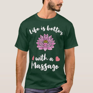 Life Is Better With A Massage for Massage Therapis T-Shirt