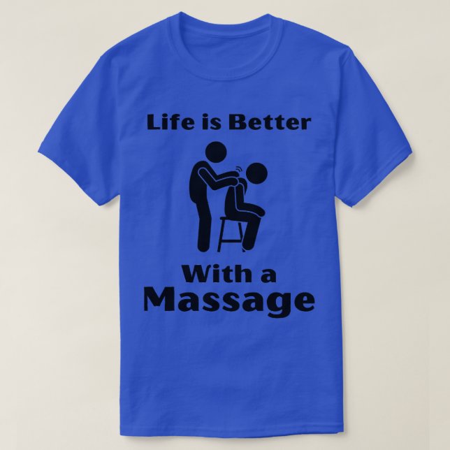 Life Is Better With A Massage Funny Gifts For Mass T-Shirt (Design Front)