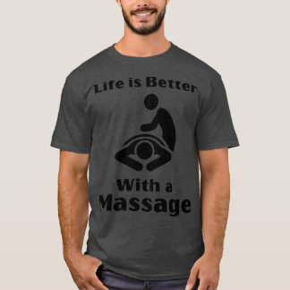 Life Is Better With A Massage Funny Gifts For Mass T-Shirt