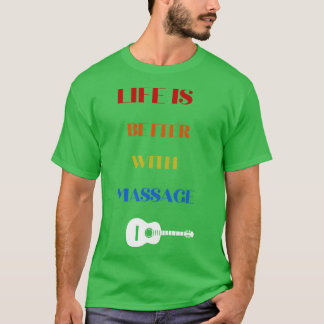 Life Is Better With A Massage Funny Massage With G T-Shirt