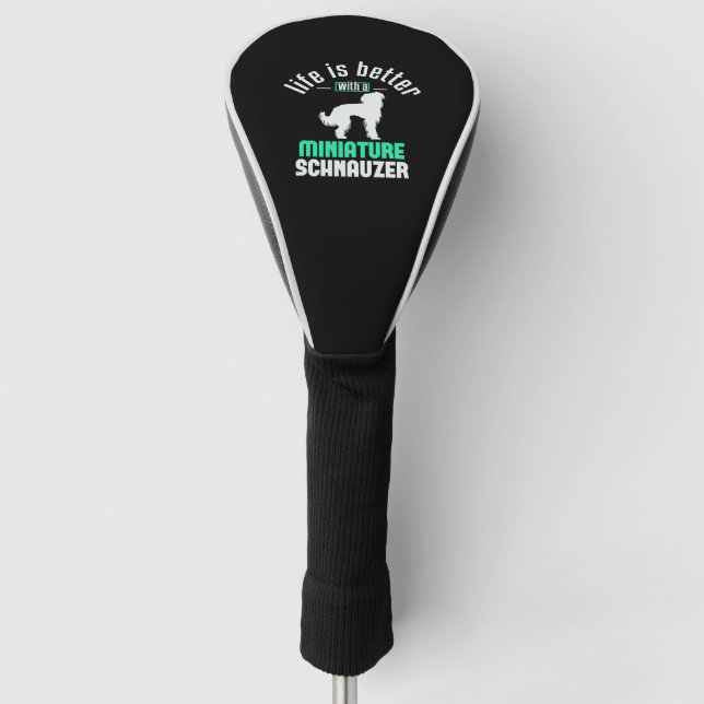 Life is better with a miniature Schnauzer Golf Head Cover (Front)