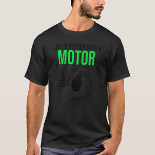 Life Is Better With A Motor Bicylce Cyclist E-Bike T-Shirt