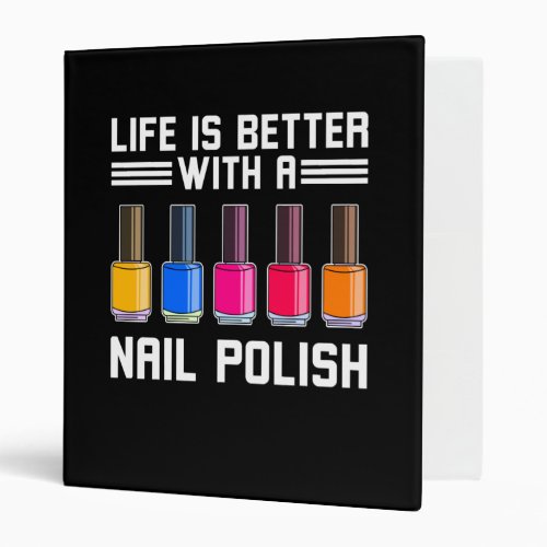 Life Is Better With A Nail Polish 3 Ring Binder