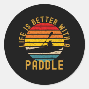 Life Is Better With A Paddle Funny Kayak Classic Round Sticker