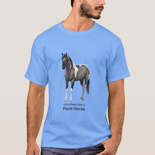 Life Is Better With A Paint Horse Grulla Pinto T_Shirt