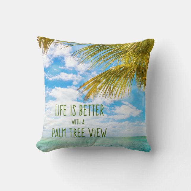 Life is Better with a Palm Tree View Beach Quote Throw Pillow (Front)