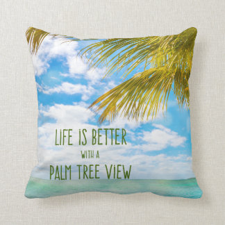 Life is Better with a Palm Tree View Beach Quote Throw Pillow