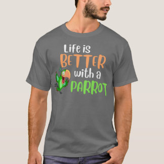 Life is Better with a Parrot 2 T-Shirt