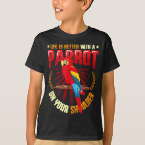 Life is better with a parrot on shoulder parrot T-Shirt