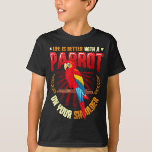 Life is better with a parrot on shoulder parrot T-Shirt