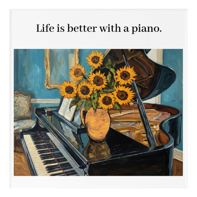 Life is better with a piano - beautiful art! acrylic print (Front)