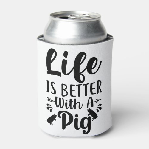 Life is better with a Pig Quote Black and White Can Cooler