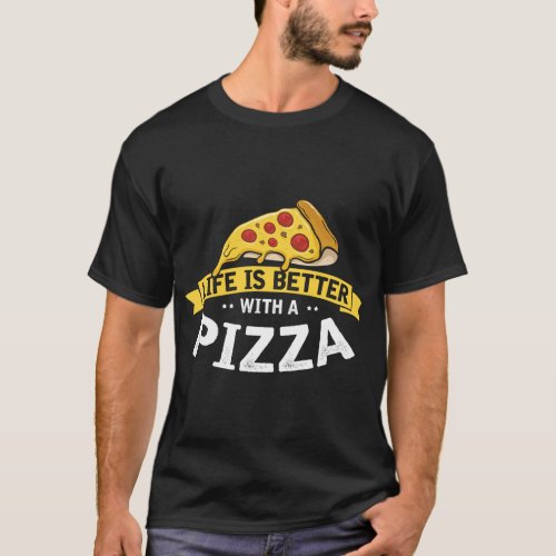 Life is Better with a Pizza Funny Fast Food Lover T_Shirt