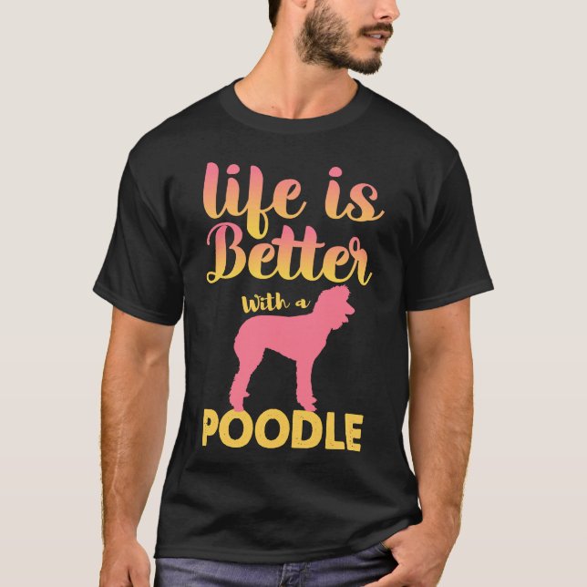 Life Is Better With A Poodle        T-Shirt (Front)