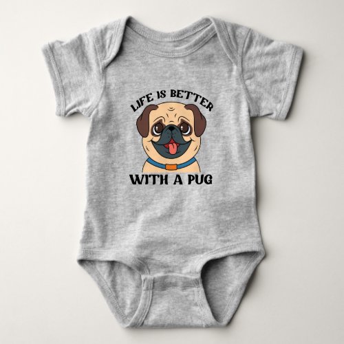 Life Is Better With A Pug Baby Bodysuit