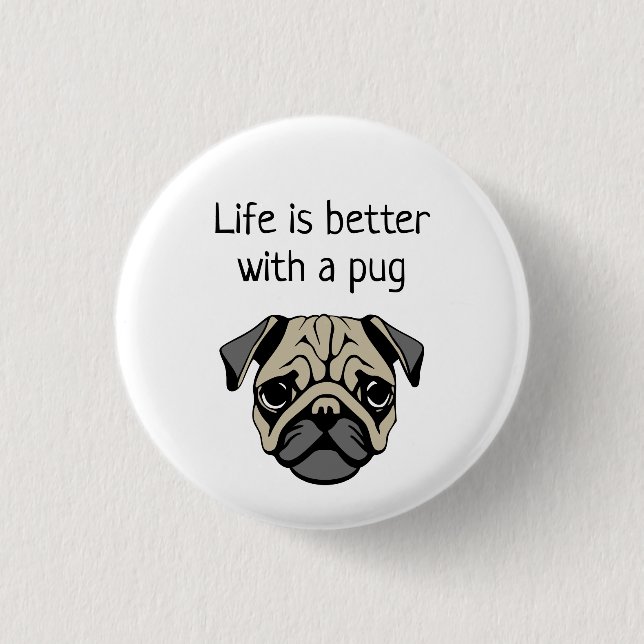 Life is better with a pug button (Front)
