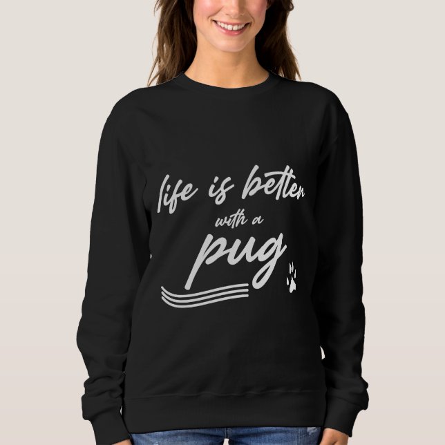life is better with a pug Classic T-Shirt 985 Sweatshirt (Front)