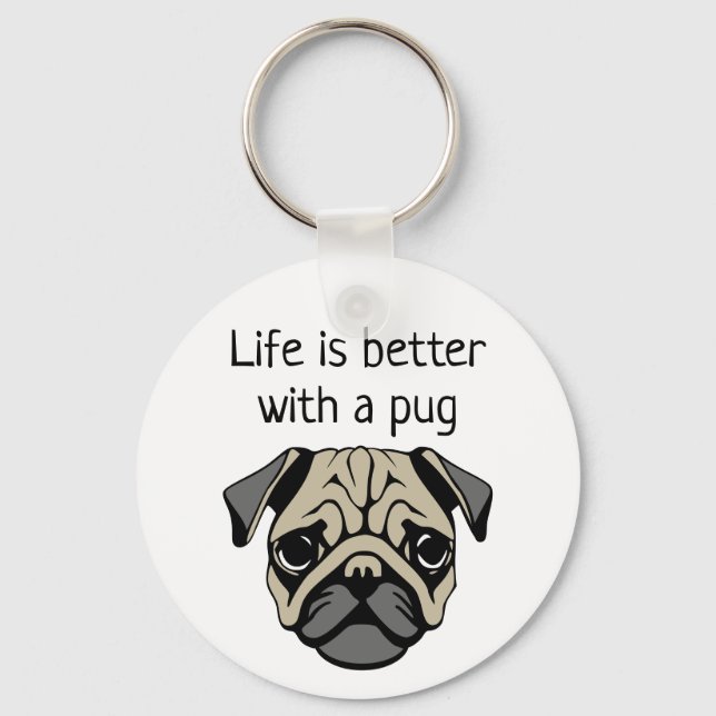 Life is better with a pug keychain (Front)