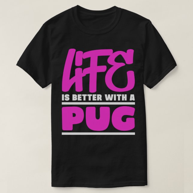 Life is better with a pug T-Shirt (Design Front)