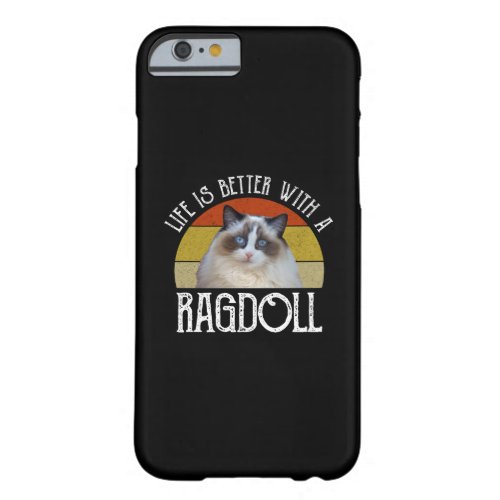 Life Is Better With A Ragdoll Barely There iPhone 6 Case