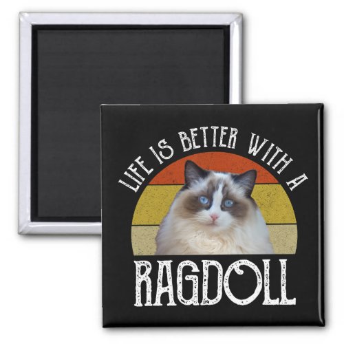 Life Is Better With A Ragdoll Magnet