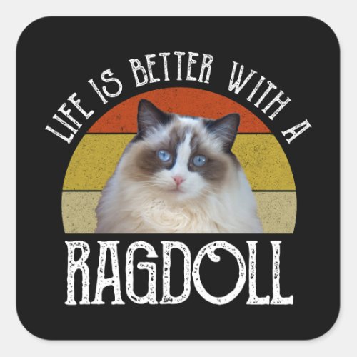 Life Is Better With A Ragdoll Square Sticker