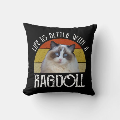 Life Is Better With A Ragdoll Throw Pillow