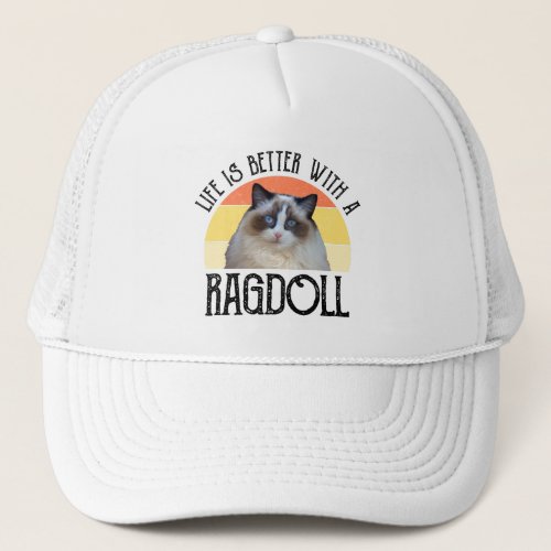 Life Is Better With A Ragdoll Trucker Hat