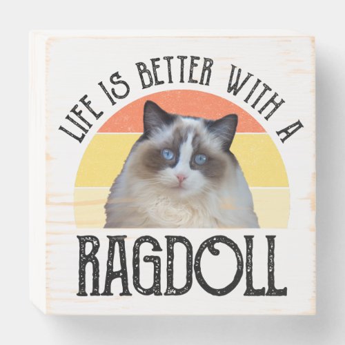 Life Is Better With A Ragdoll Wooden Box Sign