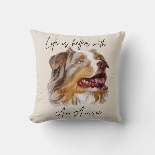 Life is Better With a Red Merle Aussie Pillow