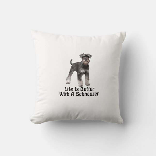 Life Is Better With A Schnauzer Throw Pillow (Front)