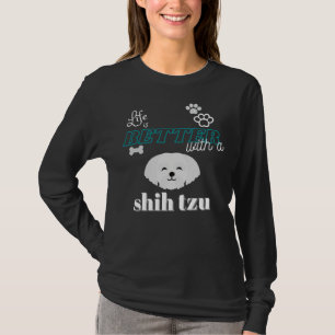 Life Is Better With A Shih Tzu T-Shirt