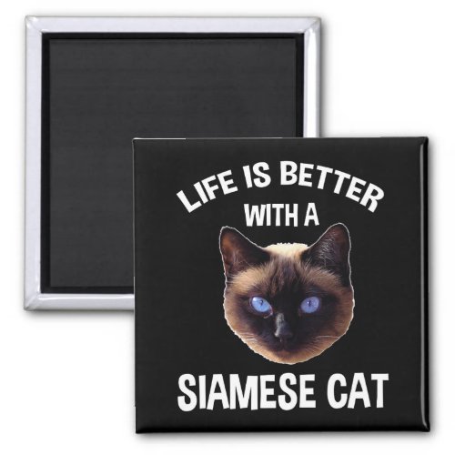 Life Is Better With A Siamese Cat Magnet