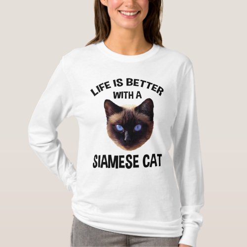 Life Is Better With A Siamese Cat T_Shirt