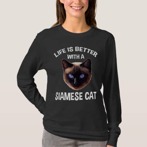 Life Is Better With A Siamese Cat T_Shirt