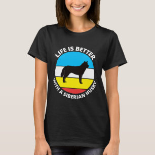 Life Is Better With A Siberian Husky T-Shirt