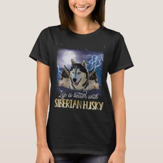 Life Is Better With A Siberian Husky