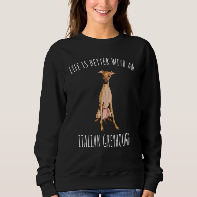 Life Is Better With A Small Italian Greyhound Dog Sweatshirt (Front)