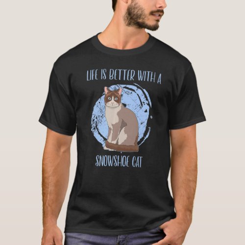 Life Is Better With A Snowshoe Cat Breed Pet Owner T_Shirt