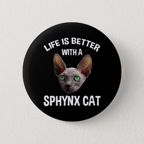 Life Is Better With A Sphynx Cat Button